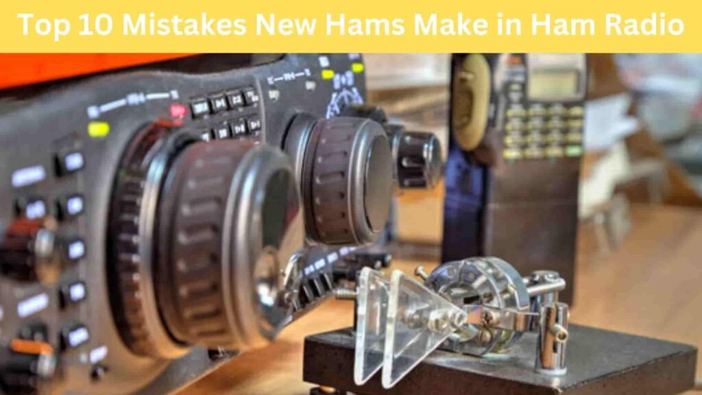 Top 10 Mistakes New Hams Make in Ham Radio