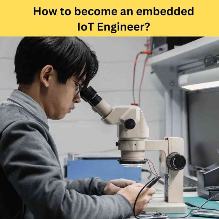 How to become an embedded IoT engineer? What are the Embedded and IoT Engineer Salaries?