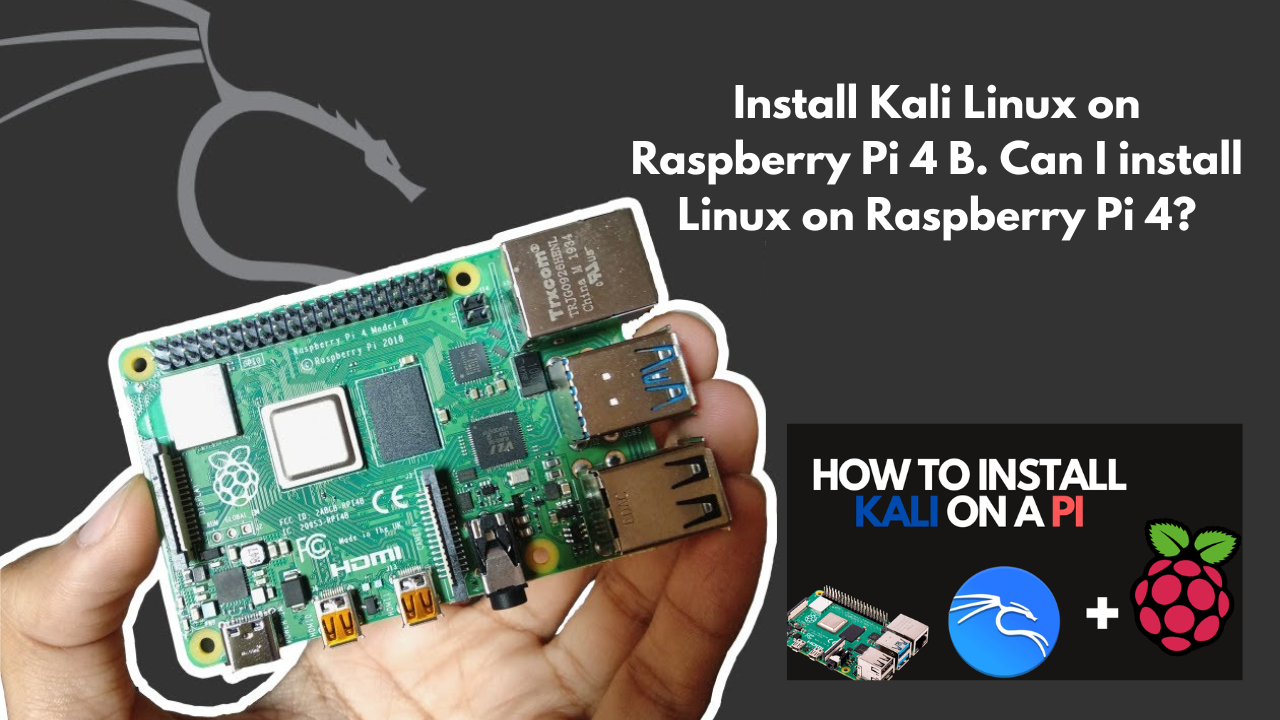 Install Kali Linux on Raspberry Pi 4 B. Can I install Linux on Raspberry Pi 4?